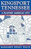 Kingsport, Tennessee: A Planned American City (English Edition)