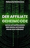 Der Affiliate Geheimcode: Wie du mit Empfehlungen über soziale Netzwerke online G