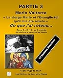 Partie 3 « La vierge Marie et l’Evangile tel qu’il m’a été révélé » (French Edition)