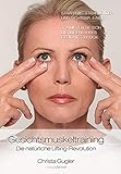 Gesichtsmuskeltraining: Die natürliche Lifting-Revolution. Straffer - strahlender und sichtbar jüng