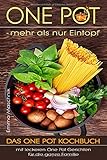 ONE POT - mehr als nur Eintopf: Das One Pot Kochbuch mit leckeren One Pot Gerichten für die ganze F