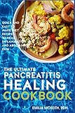 The Ultimate Pancreatitis Healing Cookbook: Quick and Easy to Make Diet Recipes to Heal Inflammation and Ab