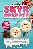 Skyr Rezepte: Abnehmen mit Skyr war noch nie so einfach! Gelangen Sie mit diesen 111 einfachen und schmackhaften Skyr Rezepten zu Ihrer Bestform inkl. BONUS