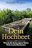 Dein Hochbeet: Wie du dir deine eigene kleine Welt erschaffen k