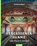 Vergessener Glanz – Lost Places in Europa: Bildb