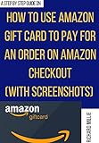 How to Claim Amazon Gift Card Code to Pay for your Order on Amazon Checkout: The step-by-step guide with illustrative images to redeem and use your gift ... Guides and Techniques) (English Edition)