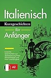 Italienisch Lernen: Kurzgeschichten für Anfänger – 5 leichte Geschichten zur Verbesserung Ihres Wortschatzes und Ihrer Lesefähigk