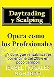 Daytrading y Scalping: Opera como los profesionales y consigue rentabilidades hasta 200% en poco tiemp