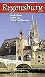 Regensburg: Stadtführer durch das UNESCO-Welterbe (Regensburg - UNESCO Weltkulturerbe)