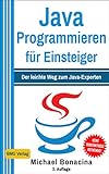 Java Programmieren: für Einsteiger: Der leichte Weg zum Java-Experten (2. Auflage: komplett neu verfasst) (Einfach Programmieren lernen 1)