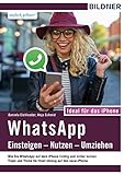 WhatsApp - Einsteigen, Nutzen, Umziehen - leicht gemacht!: Ideal für das iPhone: Aktuelle Version - speziell für das App