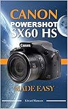 Canon Powershot SX60 HS: An Easy Guide to the best features (English Edition)