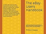 The eBay Users Handbook: A step-by-step guide to posting items on eBay with tips for increasing sales by a 18 year veteran. First 2019 version. (English Edition)