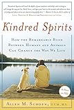 Kindred Spirits: How the Remarkable Bond Between Humans and Animals Can Change the Way we L