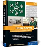 Home Server: Das eigene Netzwerk mit Intel NUC oder Raspberry Pi. Über 800 Seiten Praxiswissen und Tipps für Maker und Tekk