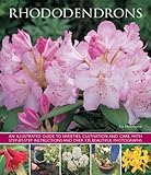 Rhododendrons: An Illustrated Guide to Varieties, Cultivation and Care, with Step-By-Step Instructions and Over 135 Beautiful Photograp