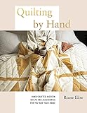 Quilting by Hand: A Modern Guide to Hand-Stitching Covetable Quilted Projects for Your H