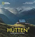 National Geographic Bildband: Hütten hoch 2. Neue Sehnsuchtsorte in den Alpen. Traumhafte Hütten mit atemberaubender Aussicht und Lage in Bayern, Österreich, der Schweiz und Italien. Mit Wandertipp