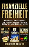 FINANZIELLE FREIHEIT: DURCH ETFs,AKTIENFONDS,DAYTRADING UND EINZELAKTIEN - GEZIELT EIN VERMÖGEN AUFBAUEN