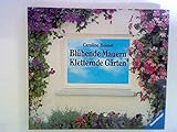 Blühende Mauern - Kletternde Gärten: Kletterpflanzen, Hängepflanzen, Spaliere, grüne W