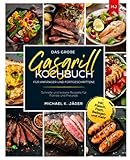 Das große Gasgrill Kochbuch Für Anfänger und Fortgeschrittene: Schnelle und leckere Rezepte für Familie und Freunde inkl. Fleisch, Fisch, Beilag