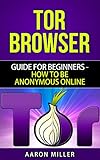 TOR browser: Guide for Beginners - How to Be Anonymous Online (English Edition)