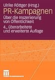 PR-Kampagnen: Über die Inszenierung von Öffentlichkeit (German Edition), 4. Uberarbeitete und Erweiterte Auflag