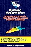 Mastering the Gantt Chart: Understand and use the 'Gantt Project' open source software efficiently! (Guide Education, Band 1)