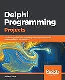 Delphi Programming Projects: Build a range of exciting projects by exploring cross-platform develop