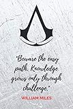 Beware the easy path. Knowledge grows only through challenge: Assassin's Creed Quote Notebook, Lined Notebook, 100 Pages, 6x9 (Gamer Notebooks, Band 7)