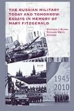 The Russian Military Today and Tomorrow: Essays in Memory of Mary Fitzg