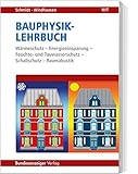 Bauphysik-Lehrbuch: Wärmeschutz - Energieeinsparung - Feuchte- und Tauwasserschutz - Schallschutz - Raumakustik