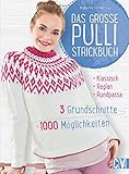 Das große Pulli-Strickbuch: 3 Grundschnitte - 1000 Möglichk