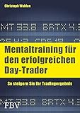 Mentaltraining für den erfolgreichen Day-Trader: So steigern Sie Ihr Tradingergeb