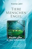 Tiere – Menschen – Engel: Wie alles Leben in Liebe verb