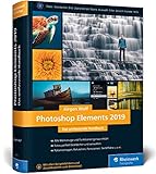 Photoshop Elements 2019: Fotos verwalten und bearbeiten, RAW entwickeln, Bildergalerien p