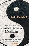 Das große Buch der chinesischen Medizin: Die Medizin von Yin und Yang in Theorie und Prax