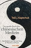 Das große Buch der chinesischen Medizin: Die Medizin von Yin und Yang in Theorie und Prax