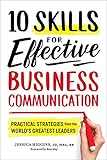 10 Skills for Effective Business Communication: Practical Strategies from the World's Greatest L