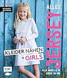 Alles Jersey – Kleider nähen Girls: Alle Modelle in Größe 80 bis 146 – Mit 3 Schnittmusterbog