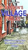 London's Village Walks: 20 Walks Around the City's Most Beautiful Historic Villages (English Edition)