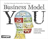 Business Model You: Dein Leben - Deine Karriere - Dein Sp