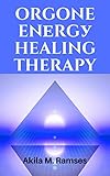 Orgone Energy Healing Therapy (English Edition)