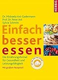 Einfach besser essen: Die Ernährungsformel für Gesundheit und Leistungsfähigkeit. Mit großem Rezeptteil. Die Dr Axt-M