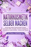 NATURKOSMETIK SELBER MACHEN: Wie Sie ganz einfach diverse Kosmetik Produkte, Hautcremes, Seifen, Duschgele, Shampoos, Massage Öle, Raumdüfte uvm. selbst herstellen – inklusive vieler Rezep