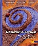 Natürliche Farben - Anstriche und Verputze selber herstellen (Bauen und Oekologie)