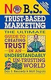 No B.S. Trust Based Marketing: The Ultimate Guide to Creating Trust in an Understandibly Un-trusting W