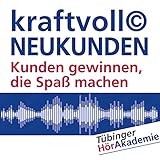 kraftvoll© NEUKUNDEN: Kunden gewinnen, die Spaß machen (Tübinger HörAkademie)