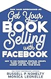 Get Your Book Selling with Facebook: How to Use Facebook Profiles, Groups, Pages, Stories, and More to Market and Sell Your Books (Book Sales Supercharged #12) (English Edition)
