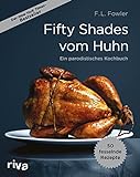 Fifty Shades vom Huhn: Ein parodistisches Kochb